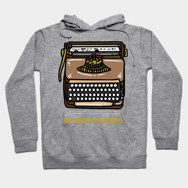 The Tears of My Readers Funny Writer Gift Hoodie by nathalieaynie